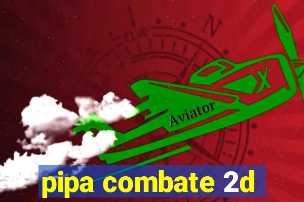 pipa combate 2d